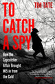 To Catch a Spy, How the Spycatcher Affair Brought MI5 in from the Cold 9781837731176 Tim Tate