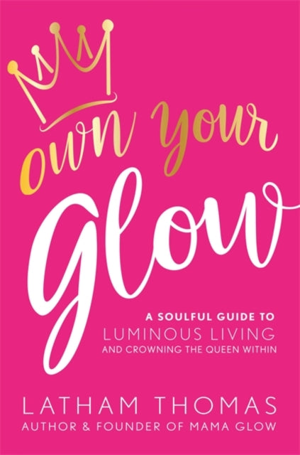 Book cover of: Own Your Glow. By: Latham Thomas