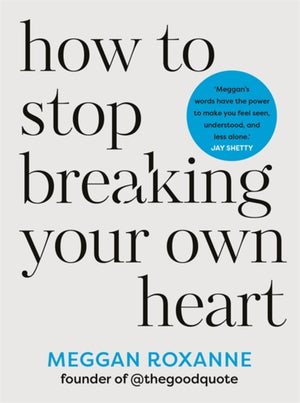 How to Stop Breaking Your Own Heart, THE SUNDAY TIMES BESTSELLER. Stop People-Pleasing, Set Boundaries, and Heal from Self-Sabotage