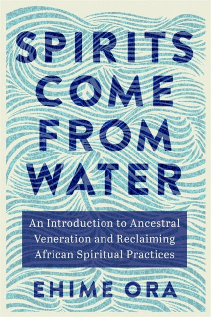 Book cover of: Spirits Come from Water. By: Ehime Ora