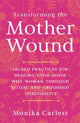 Book cover of: Transforming the Mother Wound. By: Monika Carless