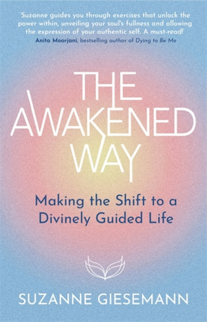 Awakened Way, Making the Shift to a Divinely Guided Life