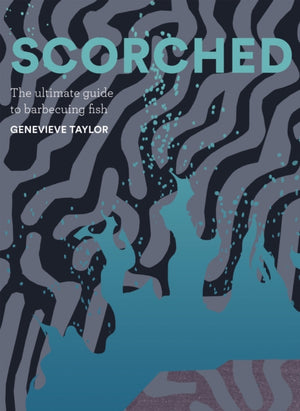 Scorched, The Ultimate Guide to Barbecuing Fish