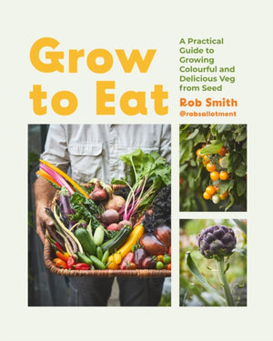 Grow to Eat, Growing Colourful And Tasty Vegetables From Seed