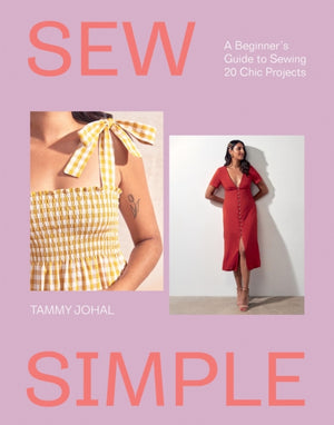 Sew Simple, A Beginner’s Guide to Sewing 20 Chic Projects