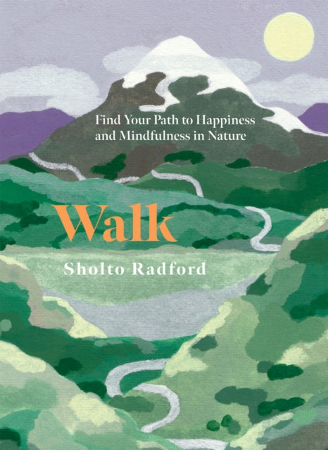 Walk, Find Your Path to Happiness and Mindfulness in Nature 9781837833214 Sholto Radford