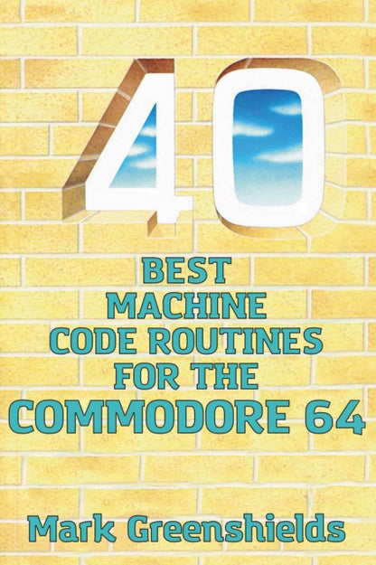 Book cover of: 40 Best Machine Code Routines for the Commodore 64