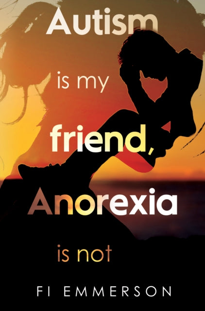 Book cover of: Autism is my friend, Anorexia is not