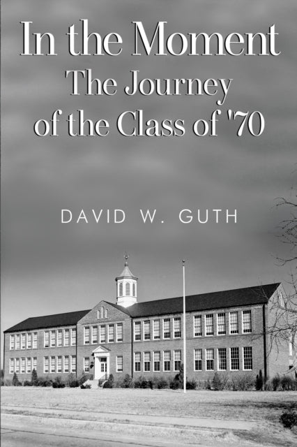 In the Moment: The Journey of the Class of '70