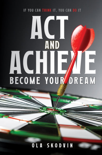 Book cover of: Act and Achieve: Become Your Dream