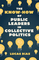 Book cover of: Know-How of Public Leaders in Collective Politics. By: Lucas Díaz