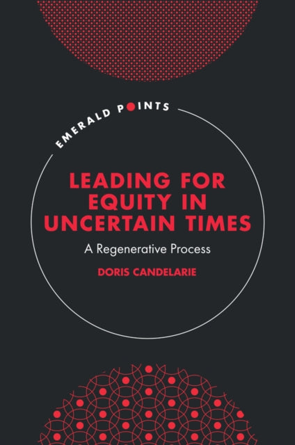 Book cover of: Leading for Equity in Uncertain Times. By: Doris Candelarie