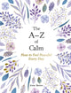 Book cover of: A–Z of Calm. By: Anna Barnes