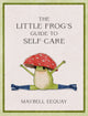 Little Frog's Guide to Self-Care, Affirmations, Self-Love and Life Lessons According to the Internet's Beloved Mushroom Frog 9781837991013 Maybell Eequay