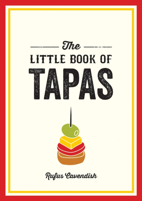Little Book of Tapas, A Pocket Guide to the Wonderful World of Tapas, Featuring Recipes, Trivia and More