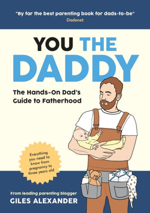 You the Daddy, The Hands-On Dad’s Guide to Pregnancy, Birth and the Early Years of Fatherhood