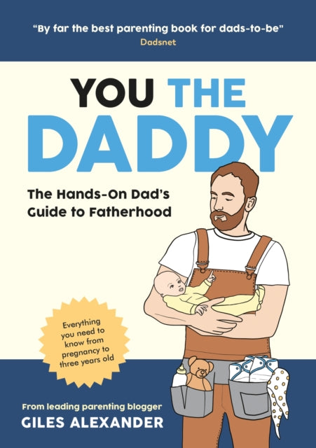 You the Daddy, The Hands-On Dad’s Guide to Pregnancy, Birth and the Early Years of Fatherhood 9781837991259 Giles Alexander