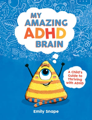 My Amazing ADHD Brain, A Child's Guide to Thriving with ADHD