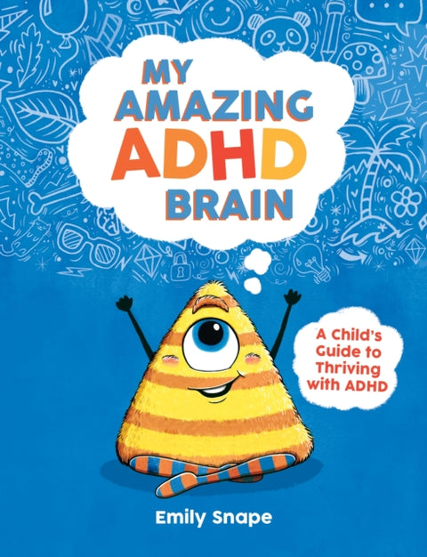 My Amazing ADHD Brain, A Child's Guide to Thriving with ADHD