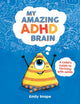 My Amazing ADHD Brain, A Child's Guide to Thriving with ADHD 9781837991266 Emily Snape