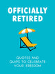 Officially Retired, Hilarious Quips and Quotes to Celebrate Your Freedom 9781837992126 Ted Heybridge