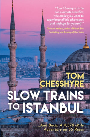 Slow Trains to Istanbul, ...And Back: A 4,570-Mile Adventure on 55 Rides