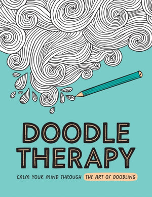Doodle Therapy, Calm Your Mind Through the Art of Doodling