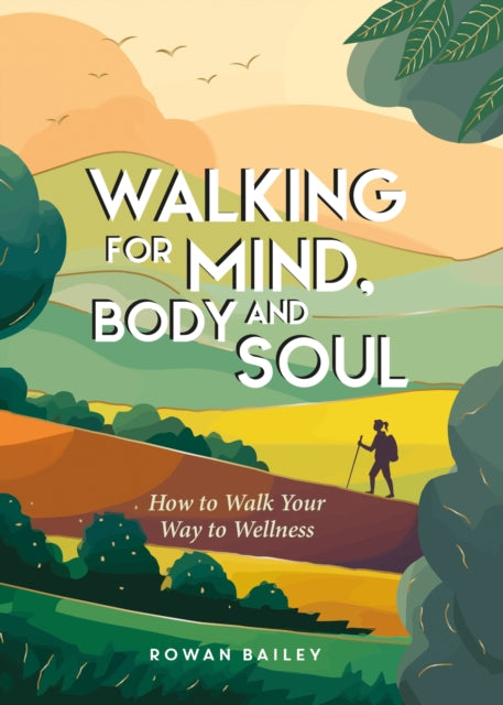 Book cover of: Walking for Mind, Body and Soul. By: Rowan Bailey