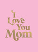Book cover of: I Love You Mom. By: Summersdale Publishers