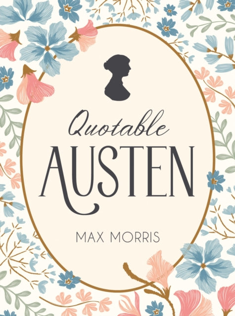 Quotable Austen, Memorable Quotes from Our Favourite Writer