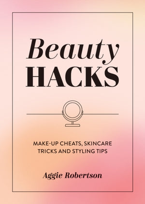 Beauty Hacks, Make-Up Cheats, Skincare Tricks and Styling Tips