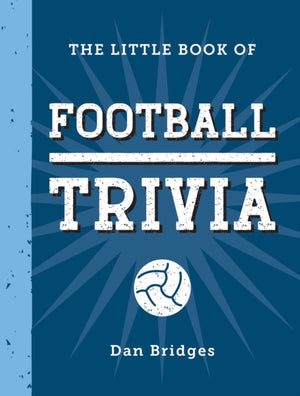 Little Book of Football Trivia, Facts, Stats, Stories and Trivia for the Ultimate Football Fan