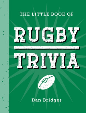Little Book of Rugby Trivia, Facts, Stats, Stories and Trivia for the Ultimate Rugby Fan