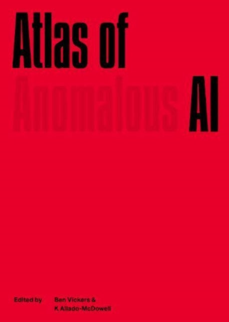 Atlas of Anomalous AI 9781838003999 Ben Vickers