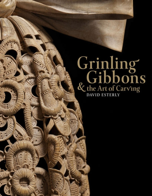 Book cover of: Grinling Gibbons and the Art of Carving. By: David Esterly