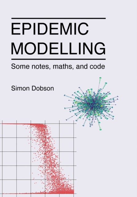 Book cover of: Epidemic modelling - Some notes, maths, and code. By: Simon Dobson