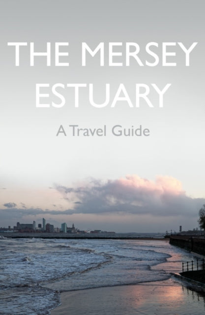 Book cover of: Mersey Estuary: A Travel Guide. By: Kevin Sene