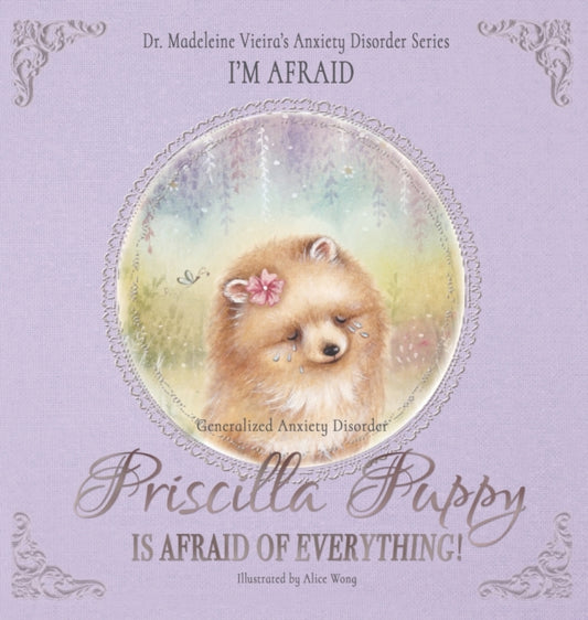 Book cover of: Priscilla Puppy Is Afraid of Everything!. By: Madeleine Vieira