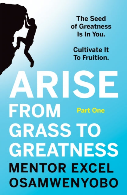 Book cover of: Arise from Grass to Greatness. By: Excel Osamwenyobo