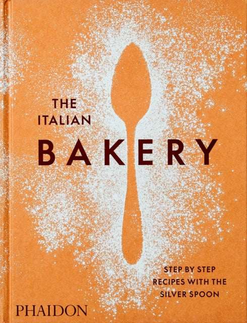 Italian Bakery, Step-by-Step Recipes with the Silver Spoon 9781838663148 The Silver Spoon Kitchen