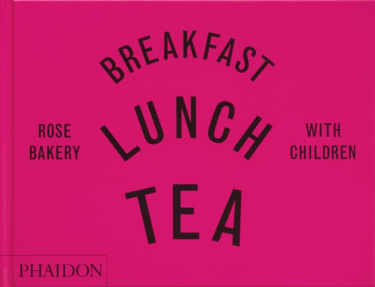 Book cover of: Breakfast, Lunch, Tea with Children. By: Rose Carrarini