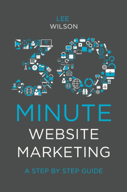 Book cover of: 30-Minute Website Marketing. By: Lee Wilson