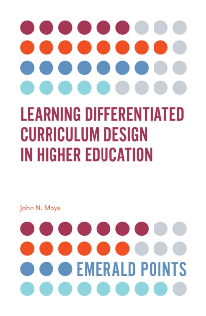 Book cover of: Learning Differentiated Curriculum Design in Higher Education. By: John N. Moye