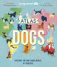 Book cover of: Lonely Planet Kids Atlas of Dogs. By: Lonely Planet Kids