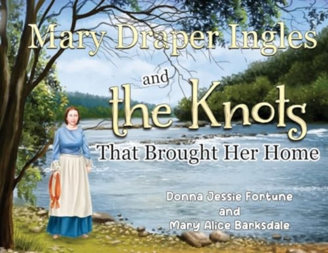 Book cover of: Mary Draper Ingles and the Knots That Brought Her Home. By: Donna Jessie Fortune