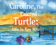Book cover of: Caroline, The Painted Turtle. By: Jeanne McIntosh Rietzke