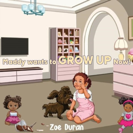 Book cover of: MADDY WANTS TO GROW UP NOW!