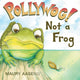 Book cover of: Pollywog! Not a Frog
