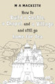 Book cover of: How to Build a Castle, a Chapel and a Village and still go home for tea