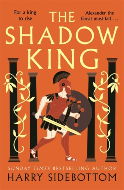 Shadow King, The brand new 2023 historical epic about Alexander The Great from the Sunday Times bestseller 9781838777999 Harry Sidebottom
